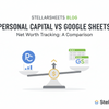 Personal Capital vs. Google Sheets: Which Is Better for Tracking Your Net Worth?